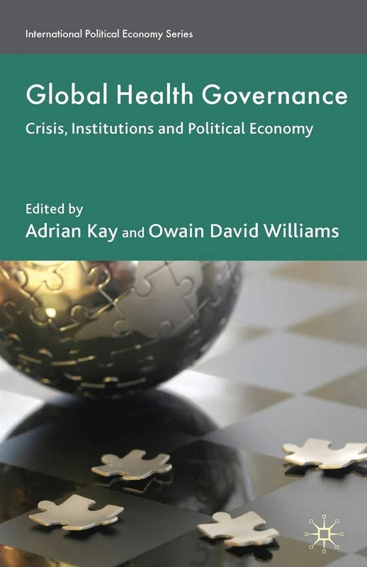 Global Health Governance: Crisis, Institutions and Political Economy (International Political Economy Series)