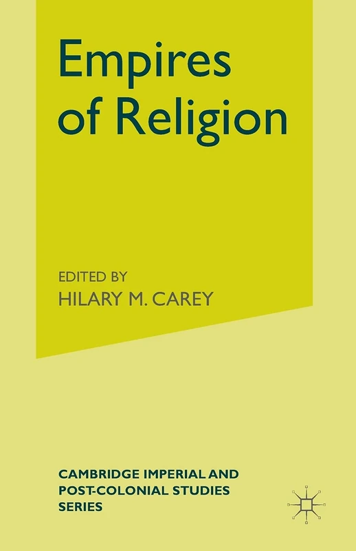 Empires of Religion (Cambridge Imperial and Post-Colonial Studies)
