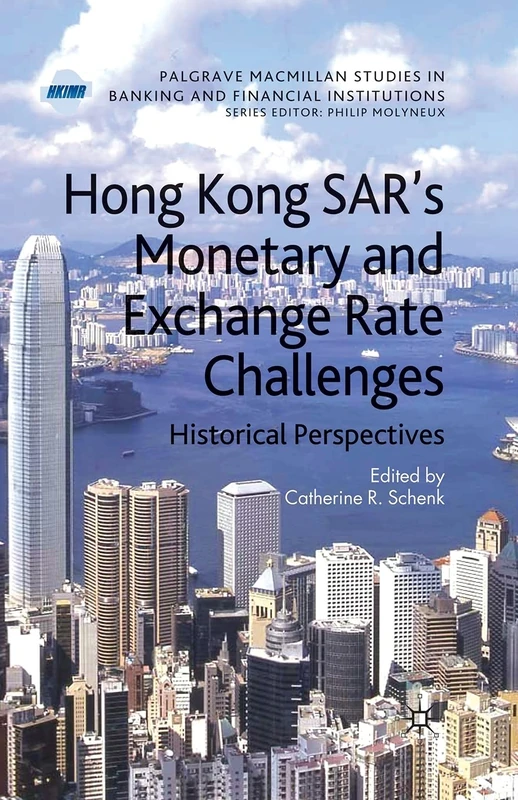 Hong Kong SAR Monetary and Exchange Rate Challenges: Historical Perspectives (Palgrave Macmillan Studies in Banking and Financial Institutions) - Image 1