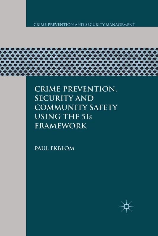 Crime Prevention, Security and Community Safety Using the 5Is Framework (Crime Prevention and Security Management)