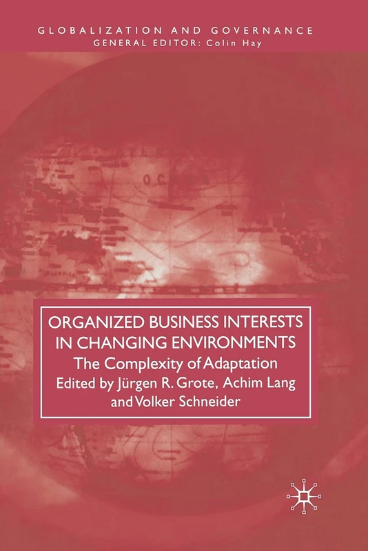Organized Business Interests in Changing Environments: The Complexity of Adaptation (Globalization and Governance)