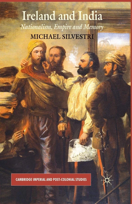 Ireland and India: Nationalism, Empire and Memory (Cambridge Imperial and Post-Colonial Studies)