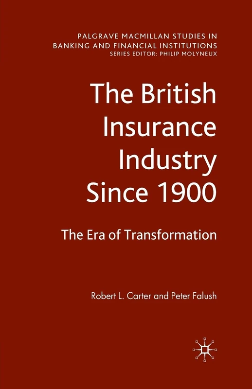 The British Insurance Industry Since 1900: The Era of Transformation (Palgrave Macmillan Studies in Banking and Financial Institutions)