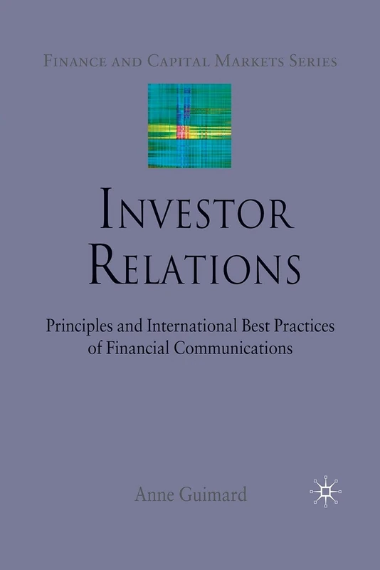 Investor Relations: Principles and International Best Practices of Financial Communications (Finance and Capital Markets Series)