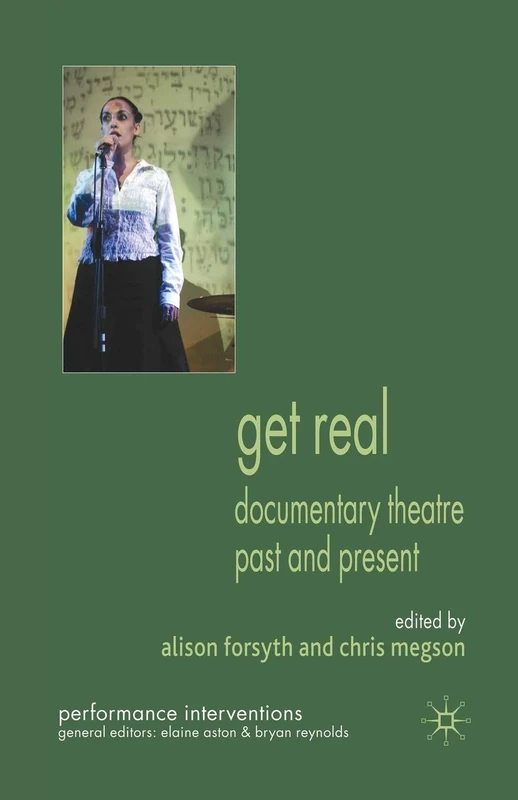Get Real: Documentary Theatre Past and Present (Performance Interventions)