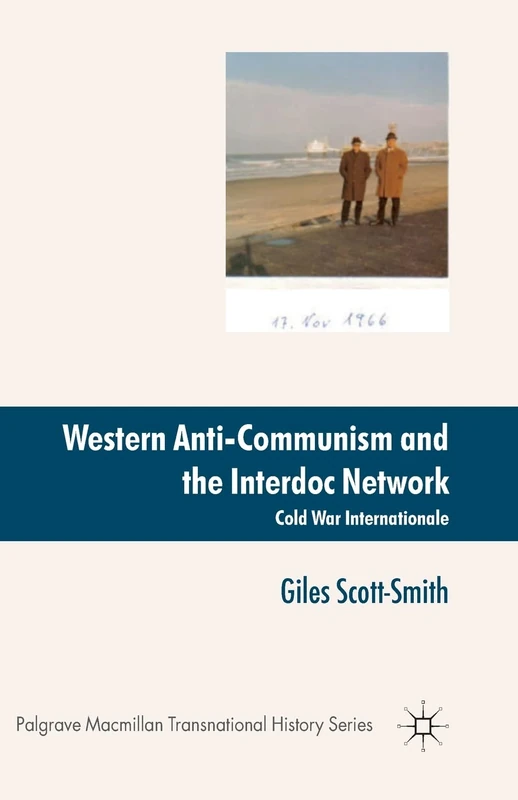 Western Anti-Communism and the Interdoc Network: Cold War Internationale (Palgrave Macmillan Transnational History Series)