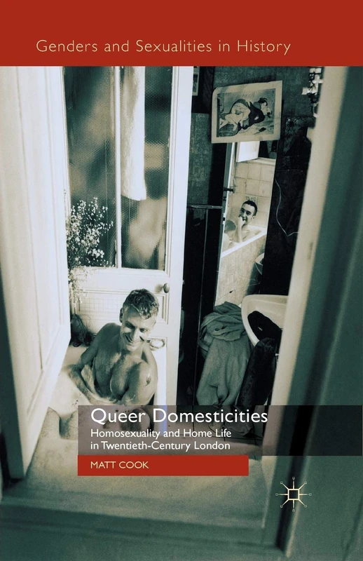 Queer Domesticities: Homosexuality and Home Life in Twentieth-Century London (Genders and Sexualities in History) - Image 1
