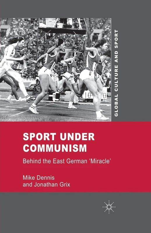 Sport under Communism: Behind the East German 'Miracle' (Global Culture and Sport Series) - Image 1