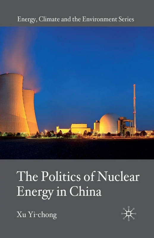 The Politics of Nuclear Energy in China (Energy, Climate and the Environment)
