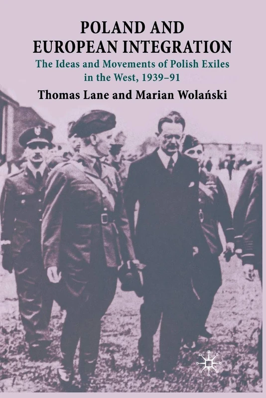 Poland and European Integration: The Ideas and Movements of Polish Exiles in the West, 1939–91
