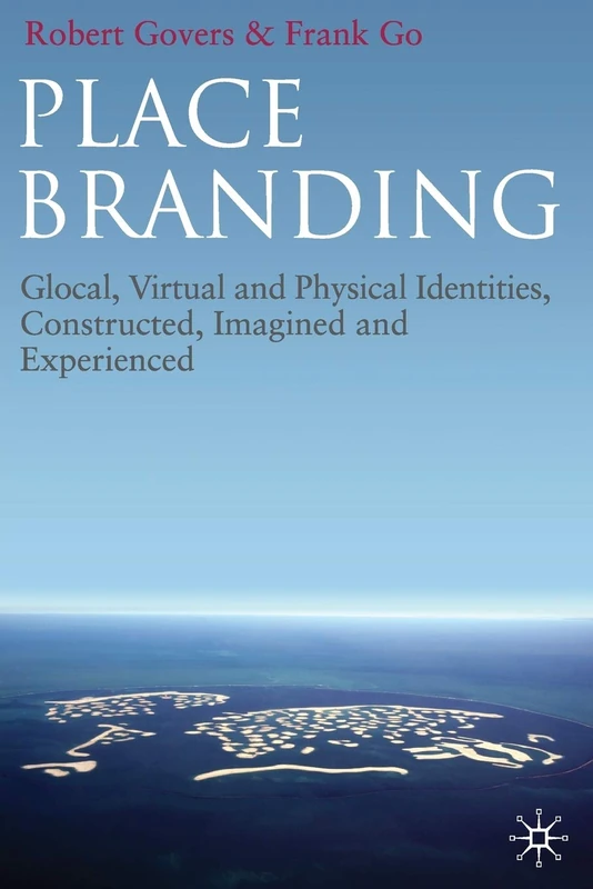 Place Branding: Glocal, Virtual and Physical Identities, Constructed, Imagined and Experienced
