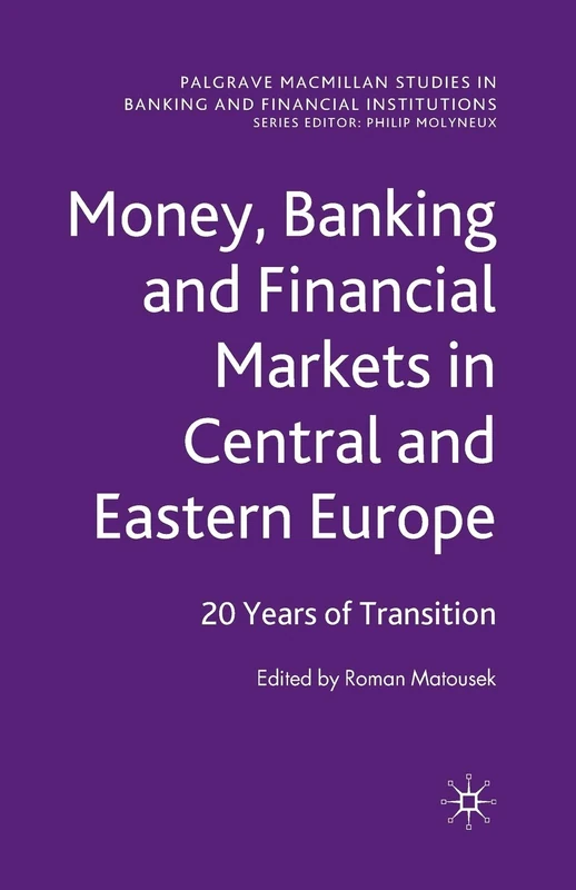Money, Banking and Financial Markets in Central and Eastern Europe: 20 Years of Transition (Palgrave Macmillan Studies in Banking and Financial Institutions)