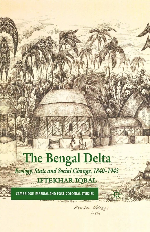 The Bengal Delta: Ecology, State and Social Change, 1840–1943 (Cambridge Imperial and Post-Colonial Studies)