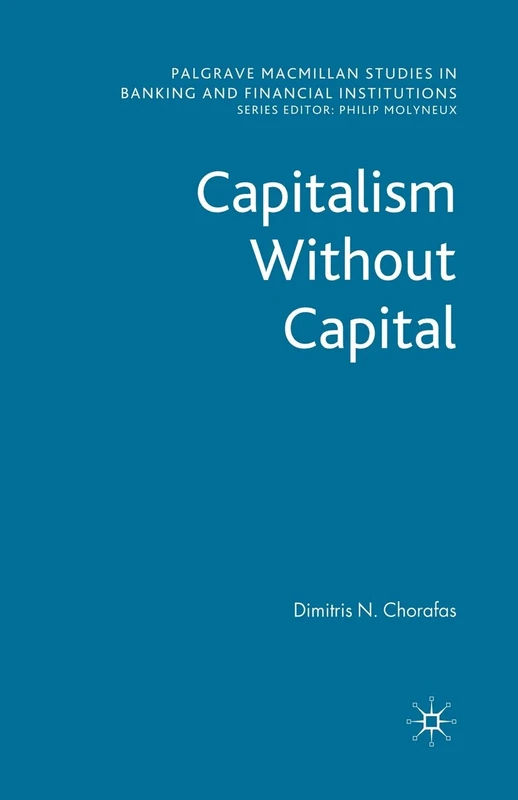 Capitalism Without Capital (Palgrave Macmillan Studies in Banking and Financial Institutions)