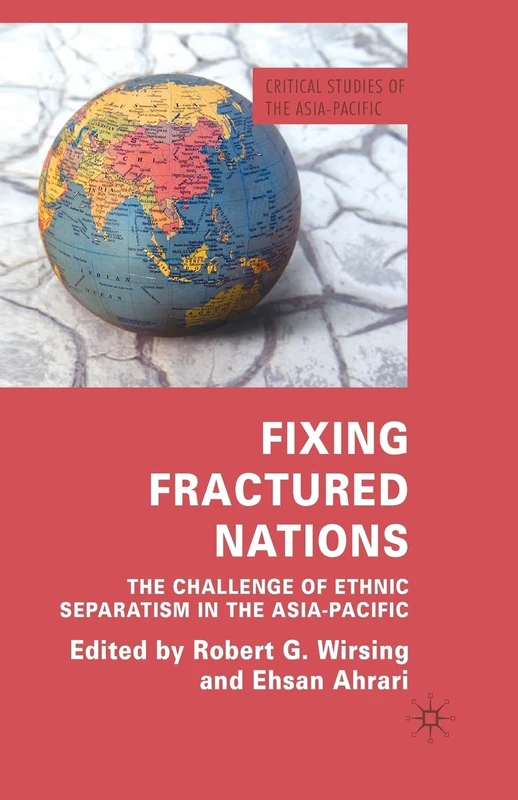Fixing Fractured Nations: The Challenge of Ethnic Separatism in the Asia-Pacific (Critical Studies of the Asia-Pacific)