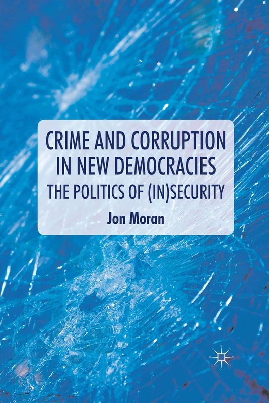 Crime and Corruption in New Democracies: The Politics of (In)Security