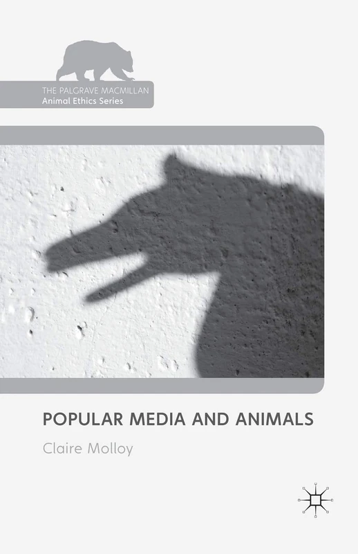 Popular Media and Animals (The Palgrave Macmillan Animal Ethics Series)