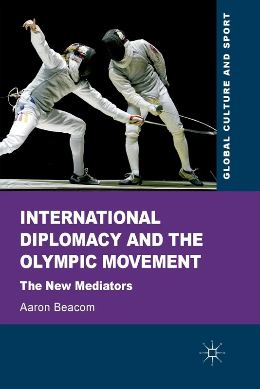 International Diplomacy and the Olympic Movement: The New Mediators (Global Culture and Sport Series)