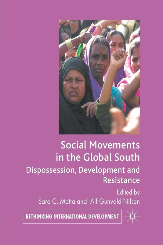 Social Movements in the Global South: Dispossession, Development and Resistance (Rethinking International Development series)