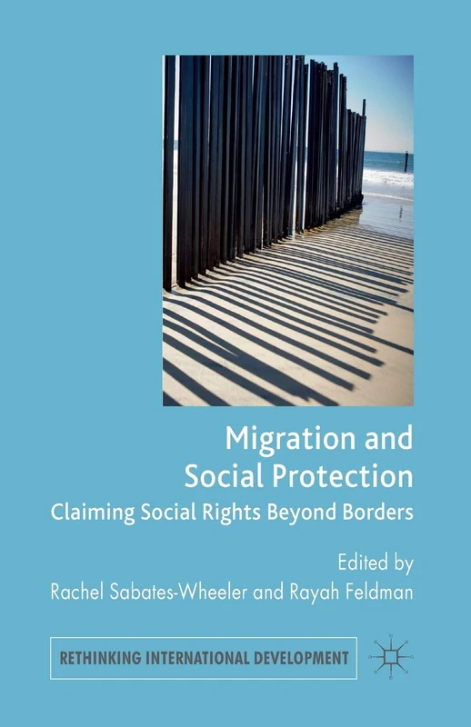 Migration and Social Protection: Claiming Social Rights Beyond Borders (Rethinking International Development series)