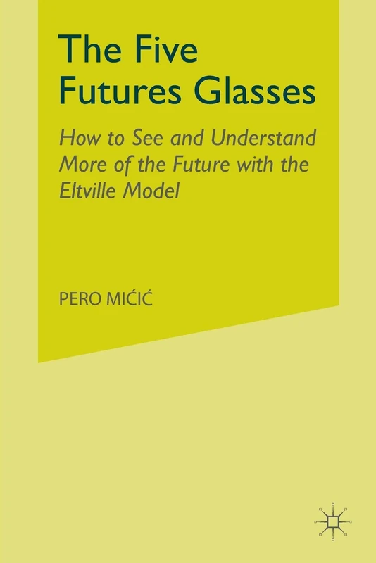 The Five Futures Glasses: How to See and Understand More of the Future with the Eltville Model