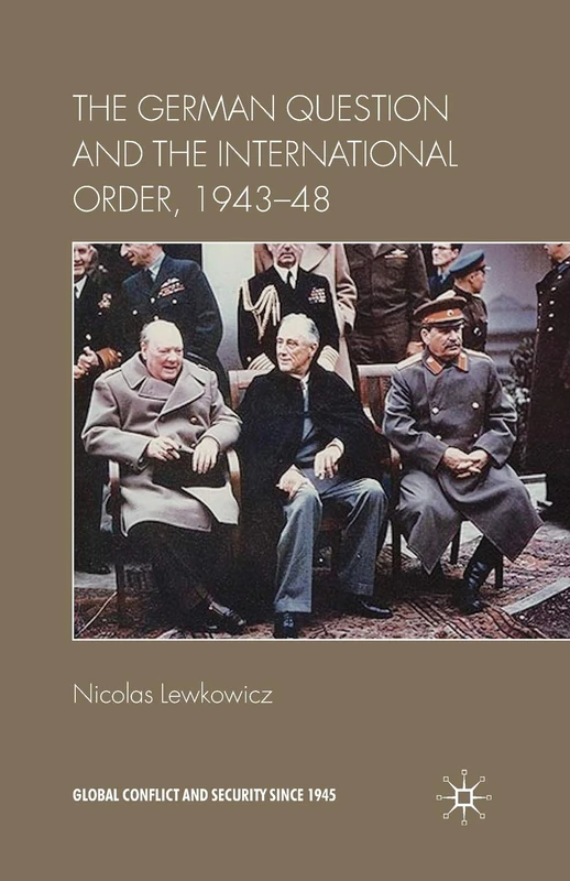 The German Question and the International Order, 1943–48 (Global Conflict and Security since 1945)