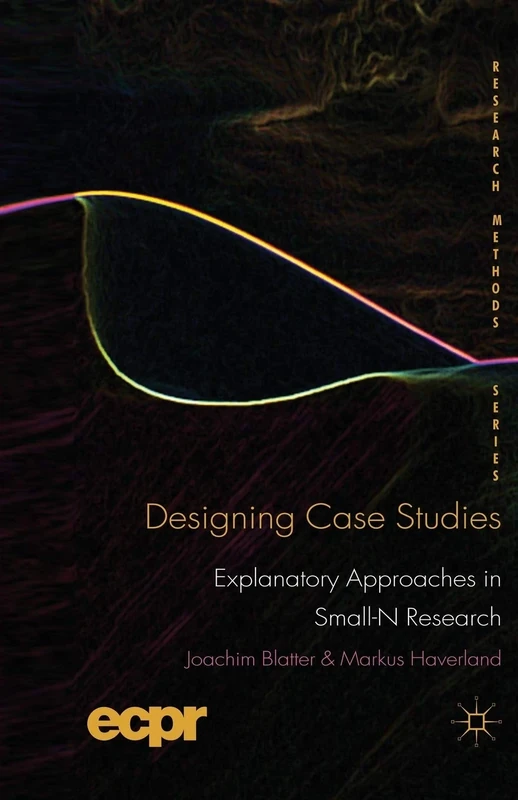 Designing Case Studies: Explanatory Approaches in Small-N Research (ECPR Research Methods) - Image 1