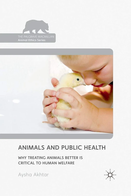 Animals and Public Health: Why Treating Animals Better is Critical to Human Welfare (The Palgrave Macmillan Animal Ethics Series)