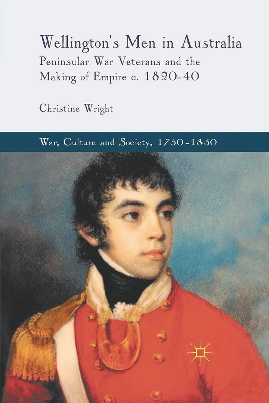 Wellington's Men in Australia: Peninsular War Veterans and the Making of Empire c.1820-40 (War, Culture and Society, 1750–1850) - Image 1