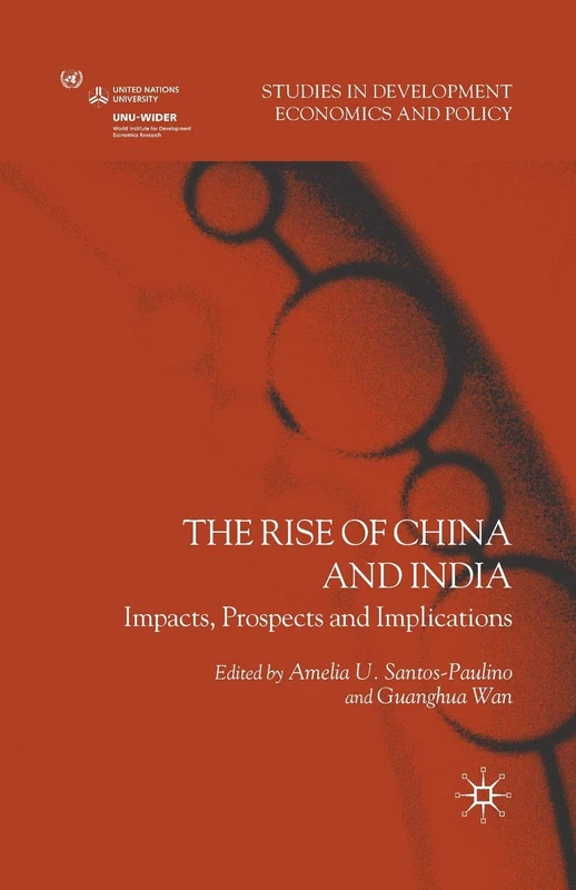 The Rise of China and India: Impacts, Prospects and Implications (Studies in Development Economics and Policy)