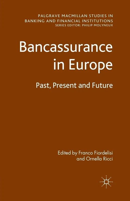 Bancassurance in Europe: Past, Present and Future (Palgrave Macmillan Studies in Banking and Financial Institutions)