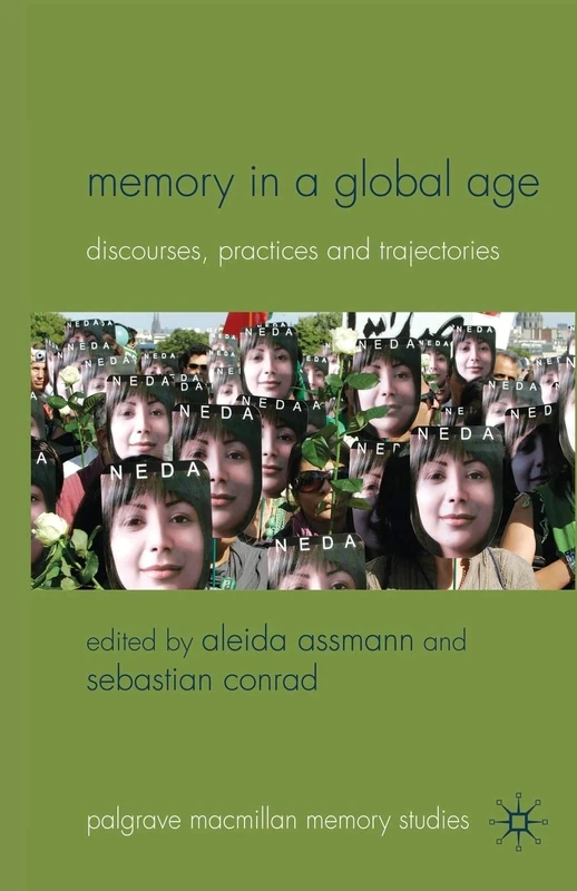 Memory in a Global Age: Discourses, Practices and Trajectories (Palgrave Macmillan Memory Studies)