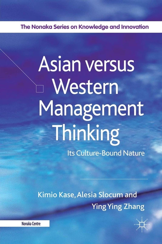 Asian versus Western Management Thinking: Its Culture-Bound Nature (The Nonaka Series on Knowledge and Innovation)