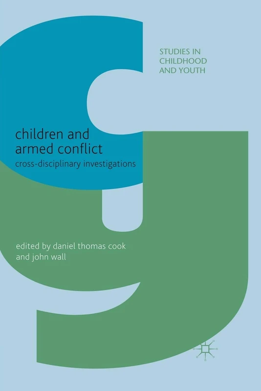Children and Armed Conflict: Cross-disciplinary Investigations (Studies in Childhood and Youth)