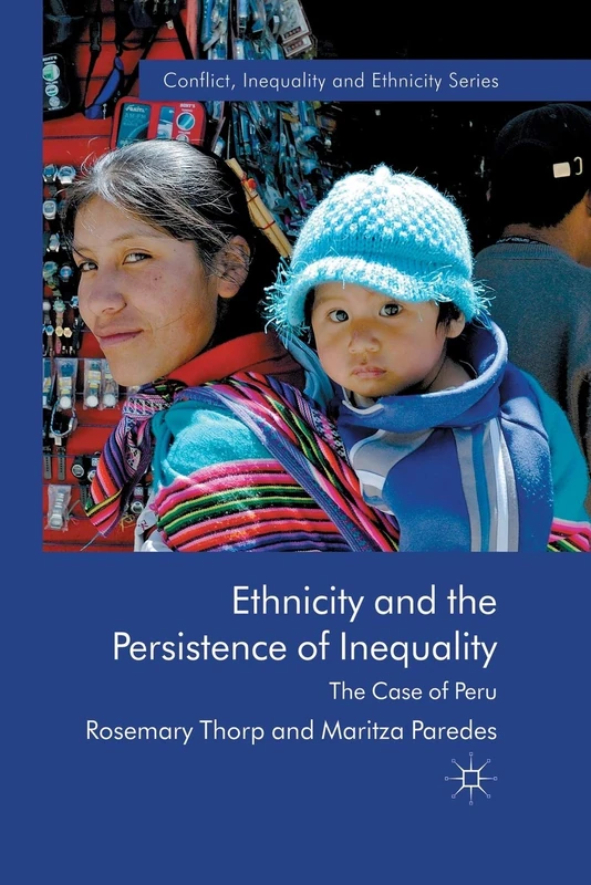 Ethnicity and the Persistence of Inequality: The Case of Peru (Conflict, Inequality and Ethnicity)