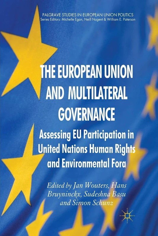 The European Union and Multilateral Governance: Assessing EU Participation in United Nations Human Rights and Environmental Fora (Palgrave Studies in European Union Politics)