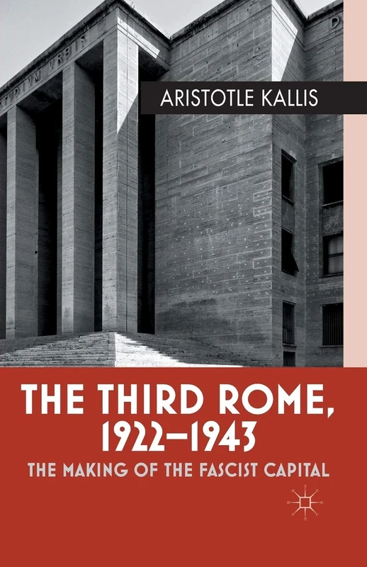 The Third Rome, 1922-43: The Making of the Fascist Capital