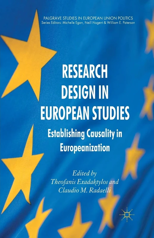 Research Design in European Studies: Establishing Causality in Europeanization (Palgrave Studies in European Union Politics)