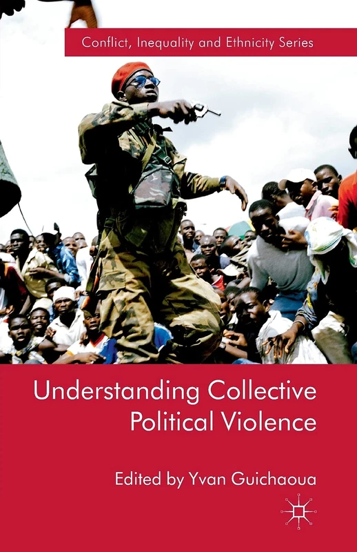 Understanding Collective Political Violence (Conflict, Inequality and Ethnicity)