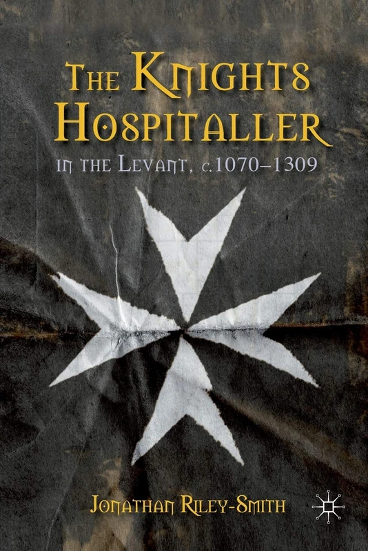 MACMILLAN - The Knights Hospitaller in the Levant, 1070-1309