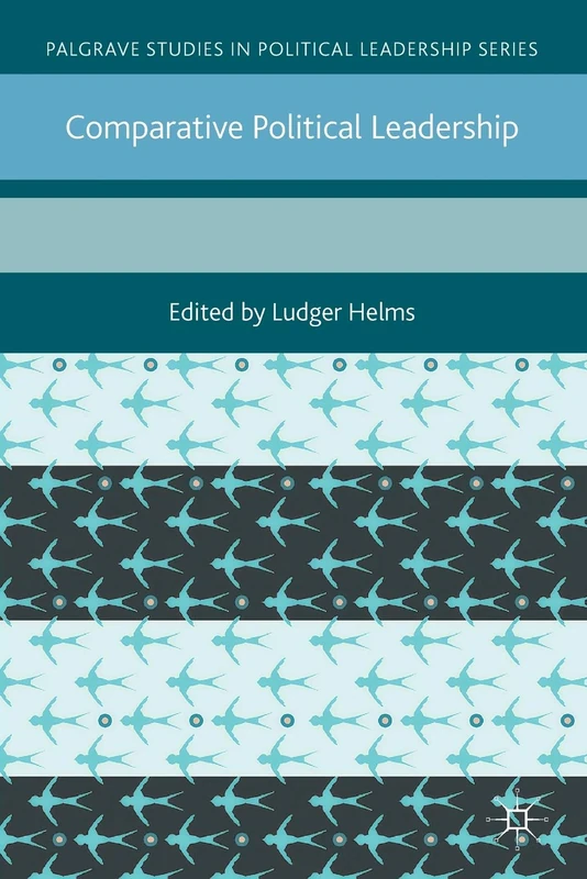 Comparative Political Leadership (Palgrave Studies in Political Leadership)