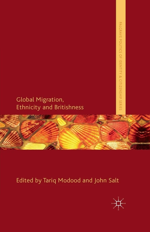 Global Migration, Ethnicity and Britishness (Palgrave Politics of Identity and Citizenship Series)