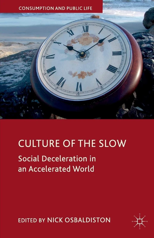 Culture of the Slow: Social Deceleration in an Accelerated World (Consumption and Public Life)