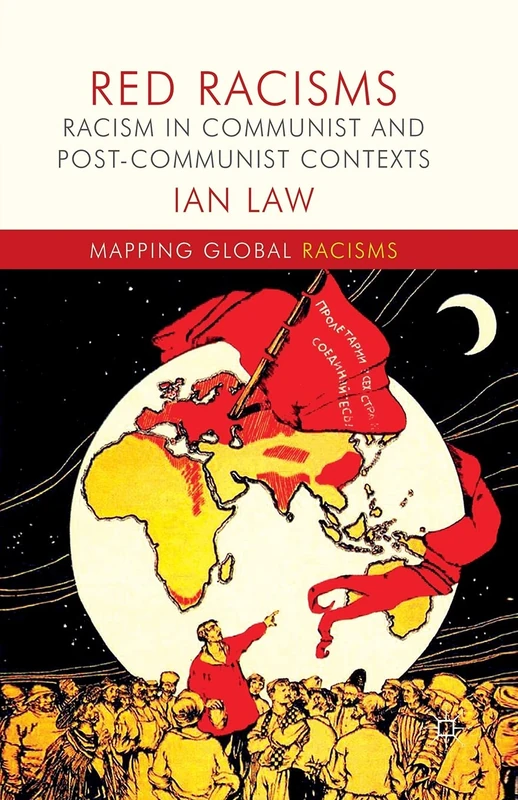 Red Racisms: Racism in Communist and Post-Communist Contexts (Mapping Global Racisms)