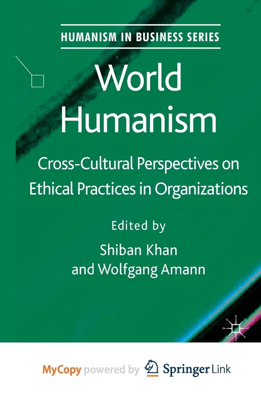 World Humanism: Cross-cultural Perspectives on Ethical Practices in Organizations (Humanism in Business Series)