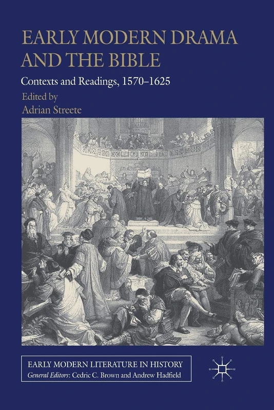 Early Modern Drama and the Bible: Contexts and Readings, 1570-1625 (Early Modern Literature in History)