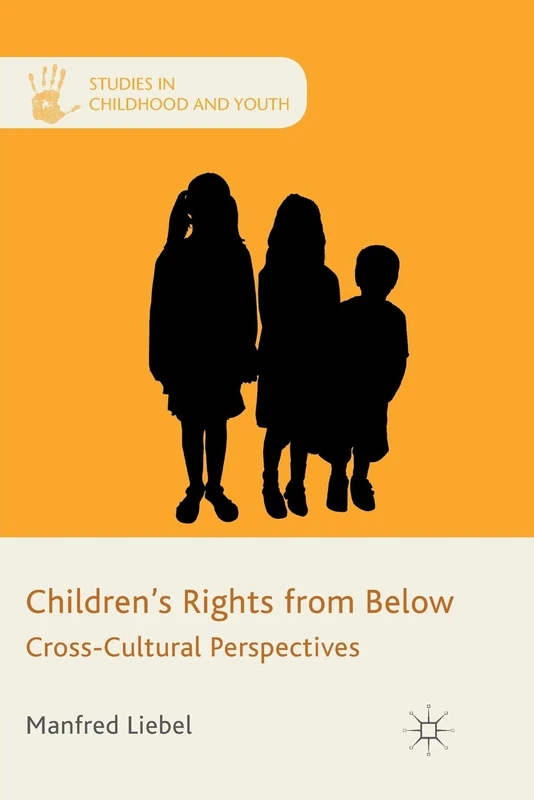 Children's Rights from Below: Cross-Cultural Perspectives (Studies in Childhood and Youth)