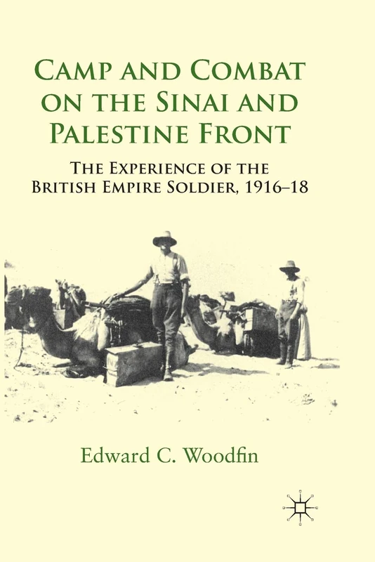 Camp and Combat on the Sinai and Palestine Front: The Experience of the British Empire Soldier, 1916-18