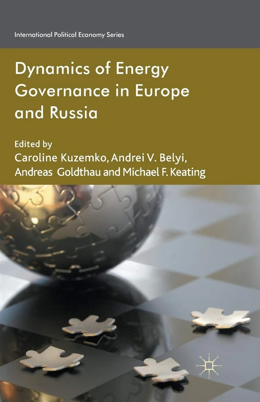 Dynamics of Energy Governance in Europe and Russia (International Political Economy Series)