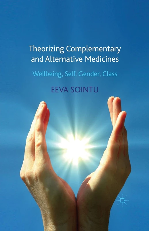 Theorizing Complementary and Alternative Medicines: Wellbeing, Self, Gender, Class